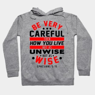 Ephesians 5:15 Be Very Careful How You Live Hoodie